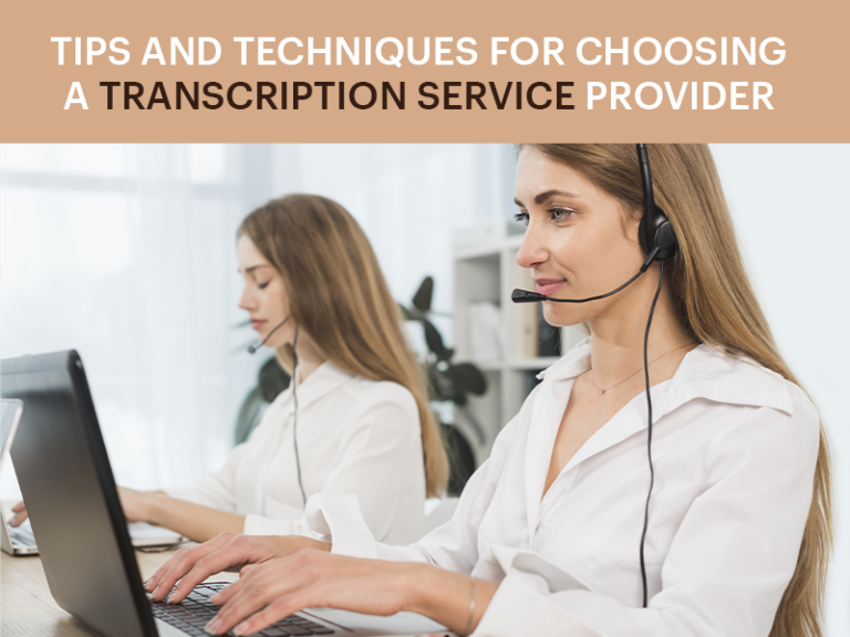 Tips and Techniques For Choosing a Transcription Service Provider