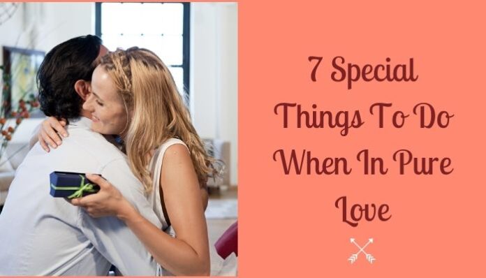 7 Special Things To Do When In Pure Love