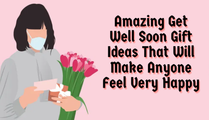 Amazing Get Well Soon Gift Ideas That Will Make Anyone Feel Very Happy