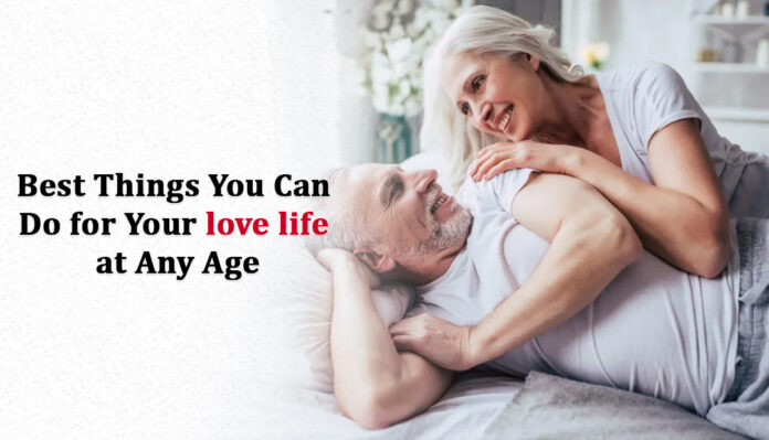 Best Things You Can Do for Your love life at Any Age